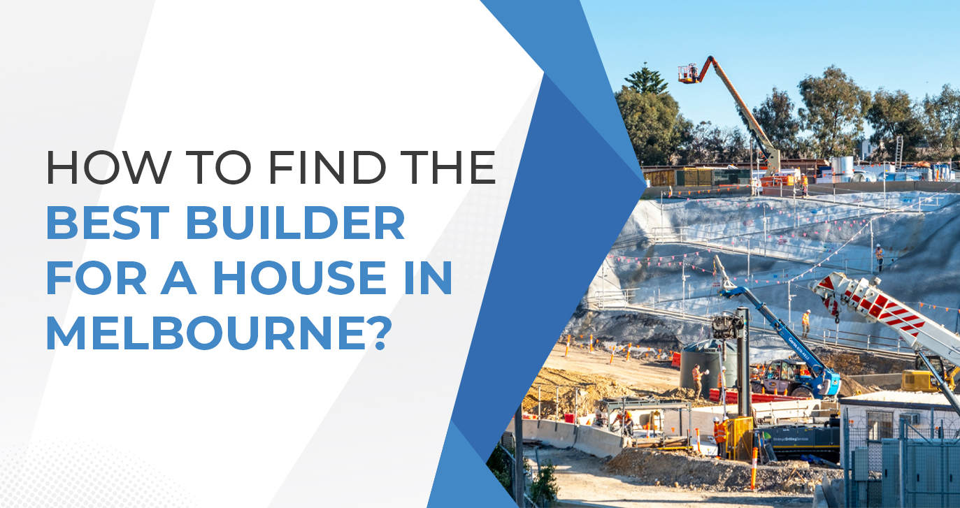 How To Find The Best Builder For A House In Melbourne