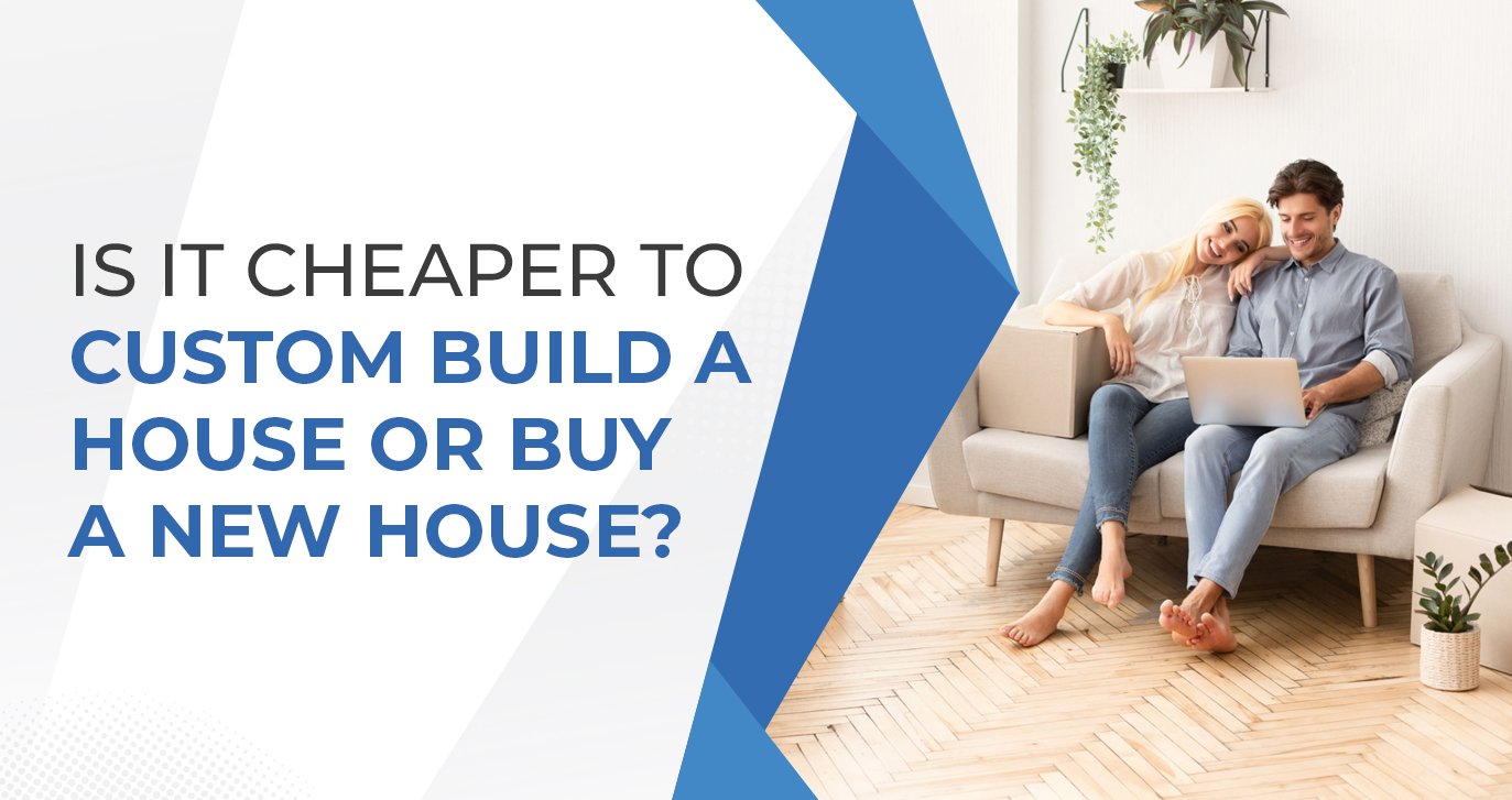 Is It Cheaper To Custom Build A House Or Buy A New House