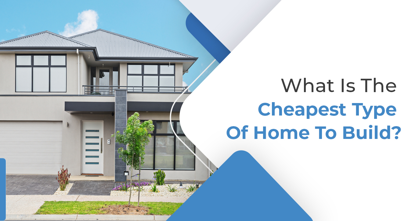 What Is The Cheapest Type Of Home To Build
